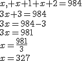 x,+x+1+x+2=984\\3x+3=984\\3x=984-3\\3x=981\\x=\frac{981}{3}\\x=327